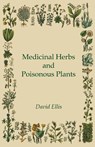 Medicinal Herbs And Poisonous Plants - David Ellis - 9781443740845