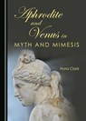 Aphrodite and Venus in Myth and Mimesis - CLARK,  Nora - 9781443871273