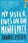 My Sister Lives on the Mantelpiece - Annabel Pitcher - 9781444003376