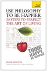 Use Philosophy to be Happier - Mark Vernon - 9781444190243
