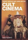 Cult Cinema - Ernest Mathijs ; Jamie Sexton - 9781444396430
