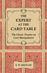 The Expert at the Card Table - The Classic Treatise on Card Manipulation - S. W. Erdnase - 9781444656237