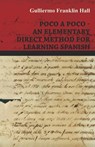 Poco A Poco - An Elementary Direct Method for Learning Spanish - Guillermo Franklin Hall - 9781444676761