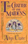 The Chatter of the Maidens - Alys Clare ; Elizabeth Harris - 9781444726749