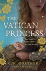 The Vatican Princess - C W Gortner - 9781444755091