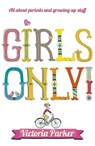 Girls Only! All About Periods and Growing-Up Stuff - Victoria Parker - 9781444906578