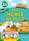 WE GO ECO: The Homes We Build - Katie Woolley - 9781445182650