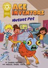 Reading Champion: Graphics: Ace Inventors Inc: Mutant Pet - Damian Harvey - 9781445193915