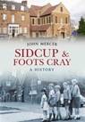 Sidcup & Foots Cray A History - John Mercer - 9781445611952