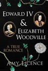 Edward IV & Elizabeth Woodville - LICENCE,  Amy - 9781445636788