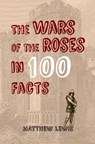 The Wars of the Roses in 100 Facts - LEWIS,  Matthew - 9781445647463