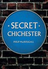 Secret Chichester - Philip MacDougall - 9781445650395