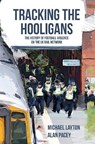 Tracking the Hooligans - Michael Layton ; Alan Pacey - 9781445651804