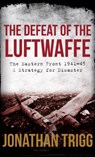 The Defeat of the Luftwaffe - Jonathan Trigg - 9781445651866