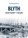 Blyth History Tour - Gordon Smith - 9781445664279