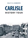 Carlisle History Tour - Billy F.K. Howorth - 9781445682419