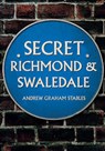 Secret Richmond & Swaledale - Andrew Graham Stables - 9781445683911