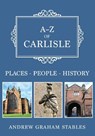 A-Z of Carlisle - Andrew Graham Stables - 9781445684116