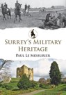 Surrey's Military Heritage - Paul Le Messurier - 9781445689623