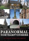 Paranormal Northamptonshire - Anthony Poulton-Smith - 9781445693989