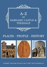A-Z of Barnard Castle & Teesdale - Andrew Graham Stables ; Gary David Marshall - 9781445697420