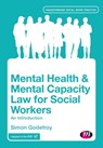 Mental Health and Mental Capacity Law for Social Workers - GODEFROY,  Simon - 9781446282793