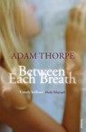 Between Each Breath - Adam Thorpe - 9781446418895
