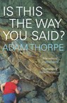 Is This The Way You Said? - Adam Thorpe - 9781446426937
