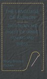 The Language Of Fashion Dictionary And Digest Of Fabric, Sewing And Dress - Mary Brooks Picken - 9781446512418