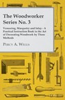 Veneering, Marquetry and Inlay - A Practical Instruction Book in the Art of Decorating Woodwork by These Methods - Percy A. Wells - 9781446519622