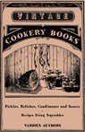 Pickles, Relishes, Condiments and Sauces - Recipes Using Vegetables - Various - 9781446531877