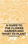 A Guide to the Flower Garden and What to Plant - WICKENDEN,  Leonard - 9781446537398