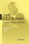 L.E.J. Brouwer - Topologist, Intuitionist, Philosopher - Dirk van Dalen - 9781447169901