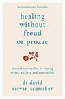 Healing Without Freud or Prozac - David Servan-Schreiber - 9781447216223