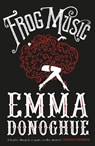 Frog Music - DONOGHUE,  Emma - 9781447249788