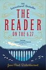The Reader on the 6.27 - Jean-Paul Didierlaurent - 9781447276494