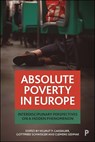 Absolute Poverty in Europe - Helmut P Gaisbauer ; Gottfried Schweiger ; Clemens Sedmak - 9781447341284