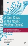 A Care Crisis in the Nordic Welfare States? - Lise Lotte (Roskilde University) Hansen ; Hanne Marlene (Roskilde University) Dahl ; Laura (Roskilde University) Horn - 9781447361343