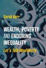 Wealth, Poverty and Enduring Inequality - Sarah (LSE International Inequalities Institute) Kerr - 9781447370567