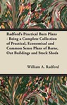 Radford's Practical Barn Plans - Being a Complete Collection of Practical, Economical and Common Sense Plans of Barns, Out Buildings and Stock Sheds - RADFORD,  William A. - 9781447463665