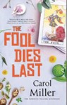 The Fool Dies Last - Carol Miller - 9781448311576