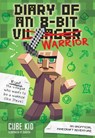 Diary of an 8-Bit Warrior: An Unofficial Minecraft Adventure Volume 1 - Cube Kid - 9781449488017