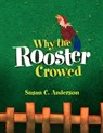 Why the Rooster Crowed - Susan C Anderson - 9781450007023