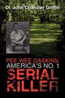 Pee Wee Gaskins America's No. 1 Serial Killer - Dr John Chandler Griffin - 9781450090889
