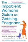 The Impatient Woman's Guide to Getting Pregnant - Jean M. Twenge, PhD - 9781451620719