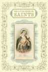 The Little Book of Saints - Christine Barrely ; Saskia Leblon ; Laure Péraudin ; Stéphane Trieulet - 9781452105697