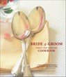Bride & Groom First and Forever Cookbook - Mary Corpening Barber ; Sara Corpening Whiteford ; Rebecca Castenet De Géry ; Susie Cushner - 9781452108698