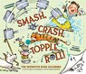 Smash, Crash, Topple, Roll! - Catherine Thimmesh - 9781452144221