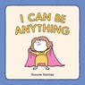 I Can Be Anything - Shinsuke Yoshitake - 9781452180380