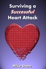 Surviving a Successful Heart Attack - Mike Stone - 9781452397344